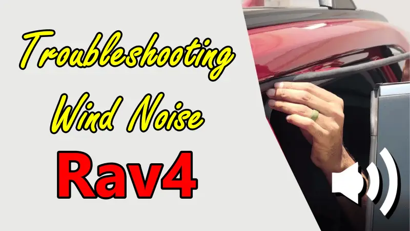 Troubleshooting Wind Noise In Your Rav4